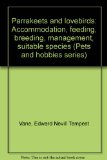 Parrakeets and lovebirds: Accommodation, feeding, breeding, management, suitable species (Pets and hobbies series)