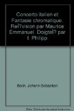Concerto italien et Fantasie chromatique. RÃ©vision par Maurice Emmanuel. DoigtÃ© par I. Philipp