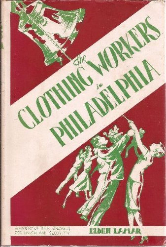 The Clothing Workers In Philadelphia - History Of Their StrugglesFor Union And Security