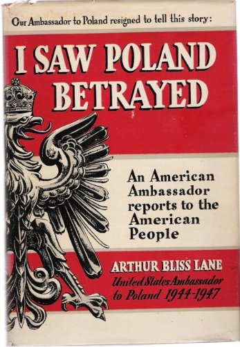 I Saw Poland Betrayed: An American Ambassador Reports to the American People