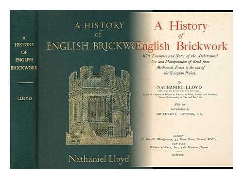 A history of English brickwork : with examples and notes of the architectural use and manipulation of brick from mediaeval times to the end of the Georgian period / by Nathaniel LLoyd ; with an introduction by Sir Edwin L. Lutyens