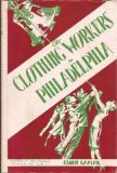 The Clothing Workers In Philadelphia - History Of Their StrugglesFor Union And Security