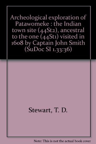 Archeological exploration of Patawomeke : the Indian town site (44St2), ancestral to the one (44St1) visited in 1608 by Captain John Smith (SuDoc SI 1.33:36)
