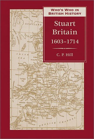 Who's Who in Stuart Britain 1603-1714: 1603-1714 (Who's Who in British History)