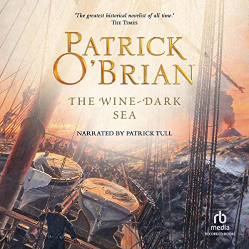 The Wine-Dark Sea: Aubrey/Maturin Series, Book 16