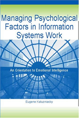 Managing Psychological Factors in Information Systems Work: An Orientation to Emotional Intelligence