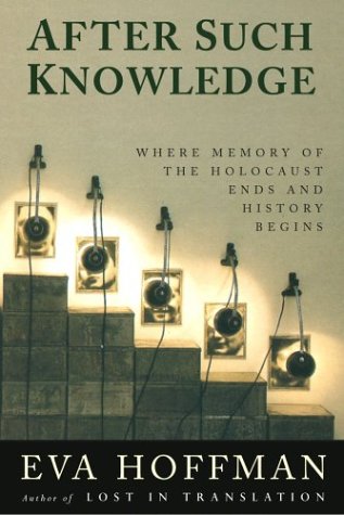 After Such Knowledge: Where Memory of the Holocaust Ends and History Begins