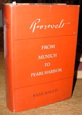 Roosevelt: from Munich to Pearl Harbor;: A study in the creation of a foreign policy