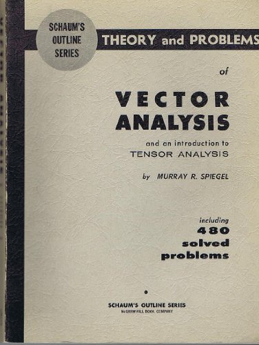 Schaum's Outline of Theory and Problems of Vector Analysis and an Introduction to Tensor Analysis (Schaum's Outline Series)