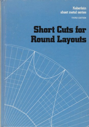 Short Cuts for Round Layouts: A textbook and working guide with practical and modern methods for laying out and forming patterns for round and oblong ... formulas applied to sheet-metal work