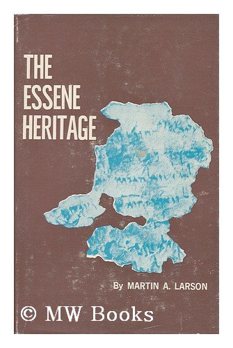 The Essene heritage;: Or, The teacher of the scrolls and the gospel Christ,