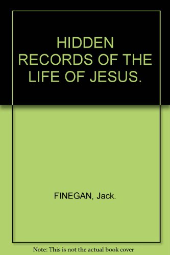 Hidden Records of the Life of Jesu: An Introduction to the New Testament Apocrypha and to Some of the Areas Through Which They Were Transmitted, Namely, ... Texts [with] Translations and Explanations