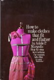 How to Make Clothes That Fit and Flatter: Step-by-Step Instructions for Women Who Like to Sew