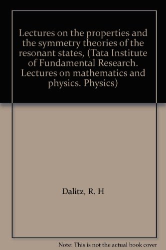 Lectures on the properties and the symmetry theories of the resonant states, (Tata Institute of Fundamental Research. Lectures on mathematics and physics. Physics)