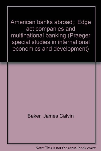 American banks abroad;: Edge act companies and multinational banking (Praeger special studies in international economics and development)