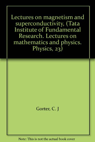 Lectures on magnetism and superconductivity, (Tata Institute of Fundamental Research. Lectures on mathematics and physics. Physics, 23)