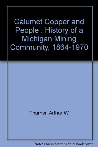 Calumet Copper and People : History of a Michigan Mining Community, 1864-1970