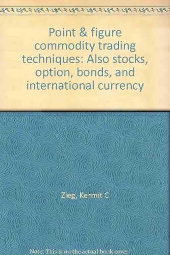 Point & figure commodity trading techniques: Also stocks, option, bonds, and international currency