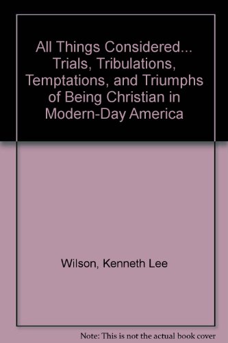 All Things Considered... Trials, Tribulations, Temptations, and Triumphs of Being Christian in Modern-Day America