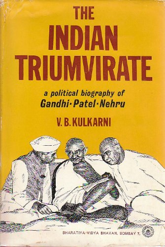 The Indian triumvirate;: A political biography of Mahatma Gandhi, Sardar Patel, and Pandit Nehru