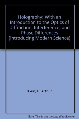 Holography: With an Introduction to the Optics of Diffraction, Interference, and Phase Differences (Introducing Modern Science)