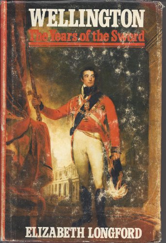 WELLINGTON THE YEARS OF THE SWORD