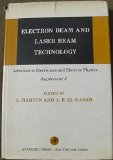 Electron beam and laser beam technology, (Advances in electronics and electron physics. Supplement)