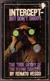 Intercept--but don't shoot;: The true story of the flying saucers