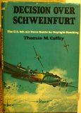 Decision over Schweinfurt: The U.S. 8th Air Force battle for daylight bombing
