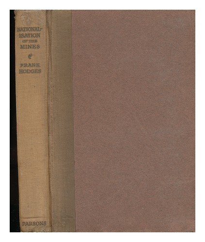 Nationalisation of the Mines / by Frank Hodges, with Foreword by the Rt. Hon. John R. Clynes