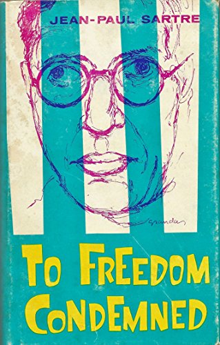 Jean-Paul Sartre: To Freedom Condemned, A Guide to His Philosophy