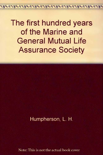 The First Hundred Years of the Marine and General Mutual Life Assurance Society