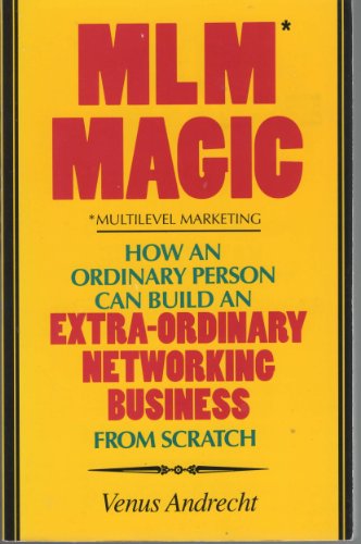 MLM magic: How an ordinary person can build an extra-ordinary networking business from scratch