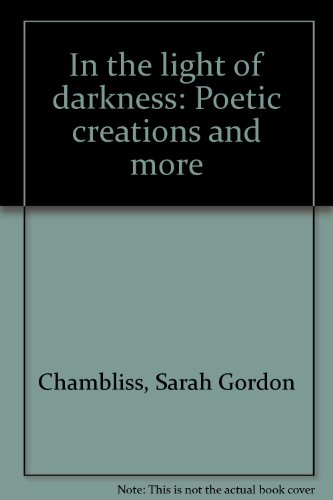 In the light of darkness: Poetic creations and more