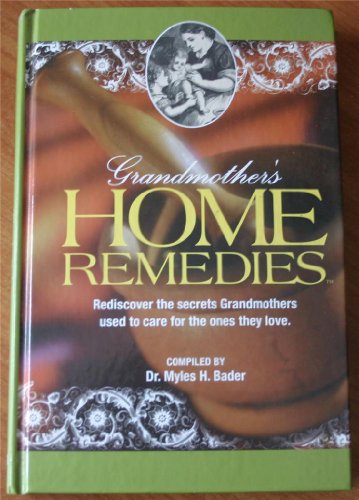 Grandmother's Home Remedies: Rediscover the secrets Grandmothers used to care for the ones they loved