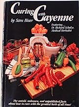 Curing With Cayenne: The Untold, Unknown, and Unpublished Facts About How to Cure with the Greatest Herb of All Time!