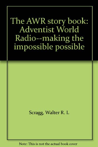 The AWR story book: Adventist World Radio--making the impossible possible