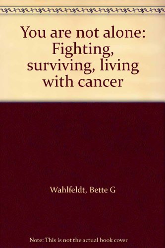You are not alone: Fighting, surviving, living with cancer