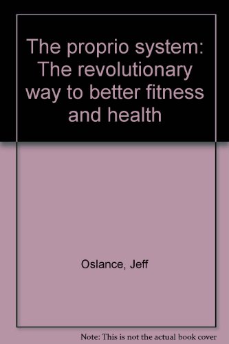 The proprio system: The revolutionary way to better fitness and health
