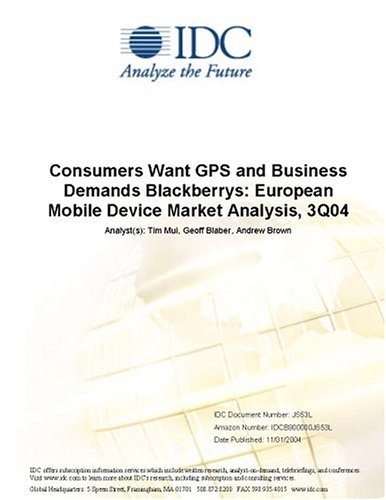 Consumers Want GPS and Business Demands Blackberrys: European Mobile Device Market Analysis, 3Q04