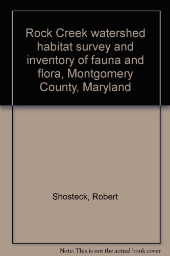 Rock Creek watershed habitat survey and inventory of fauna and flora, Montgomery County, Maryland
