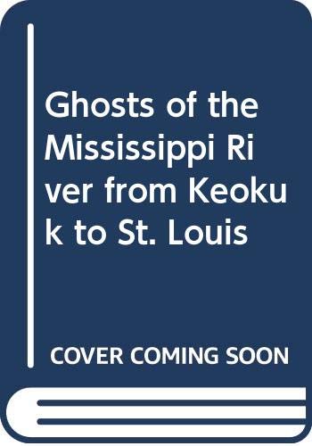 Ghosts of the Mississippi River from Keokuk to St. Louis