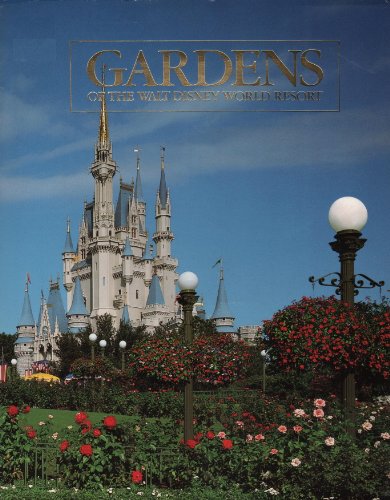 Gardens of the Walt Disney World Resort: A photographic tour of the themed gardens of the Magic Kingdom, Epcot Center and other resort areas