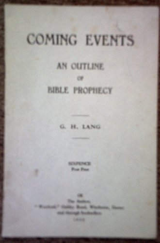 Coming events: An outline of Bible prophecy