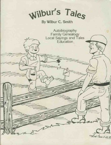 Wilbur's tales: Autobiography, family genealogy, local sayings and tales, education