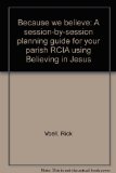 Because we believe: A session-by-session planning guide for your parish RCIA using Believing in Jesus