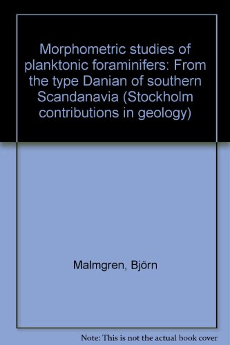 Morphometric studies of planktonic foraminifers: From the type Danian of southern Scandanavia (Stockholm contributions in geology)