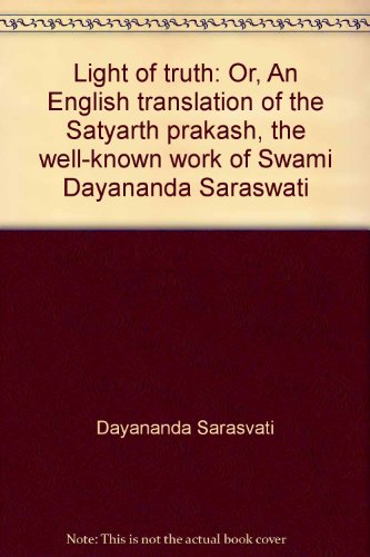 Light of truth: Or, An English translation of the Satyarth prakash, the well-known work of Swami Dayananda Saraswati