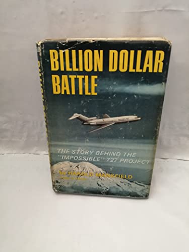 Billion dollar battle;: The story behind the "impossible" 727 project