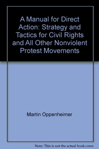A Manual for Direct Action: Strategy and Tactics for Civil Rights and All Other Nonviolent Protest Movements